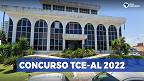 Concurso público do TCE-AL 2022 encerra inscrições nesta quinta (25) para vagas de R$ 7 mil