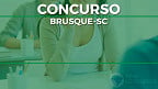 Concurso Prefeitura Brusque-SC 2022: Sai edital com 54 vagas
