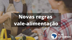 Teletrabalho e vale-alimentação; veja a lei aprovada que muda regras