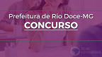 Concurso Prefeitura de Rio Doce-MG 2022 encerra inscrições nesta sexta (25)
