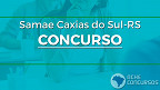 Concurso público do SAMAE de Caxias do Sul-RS abre vagas de até R$ 9.216