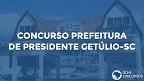 Concurso Prefeitura de Presidente Getúlio-SC 2022