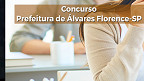 Concurso Prefeitura de Álvares Florence-SP 2022; edital divulgado para 94 vagas