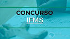 Concurso IFMS 2022 abre 42 vagas para Técnicos Administrativos