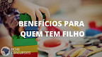 Governo paga 4 benefícios de até R$ 2,2 mil para quem tem filhos