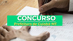 Concurso Prefeitura de Cuiabá-MT 2022: Inscrição é aberta para 2.162 vagas na saúde