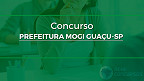 Concurso Prefeitura de Mogi Guaçu-SP 2022: Inscrição vai de setembro a outubro