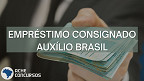 Consignado do Auxílio Brasil tem nova previsão para liberação do empréstimo
