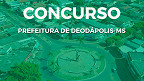 Concurso Prefeitura Deodápolis-MS 2022: Edital e Inscrição