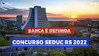 Concurso SEDUC RS 2022: Banca é definida para 1.500 vagas