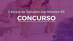 Concurso Câmara de Salvador das Missões-RS 2022 - Edital e Inscrição