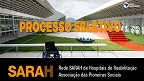 Rede SARAH divulga editais com 60 vagas e remuneração de até R$ 13 mil Rede SARAH divulga editais com 60 vagas e remuneração de até R$ 13 mil