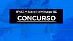 Concurso IPASEM Novo Hamburgo-RS 2022 é aberto; inicial de até R$ 6.918