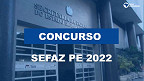 Concurso SEFAZ PE 2022: FCC é a banca escolhida