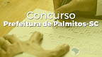 Concurso Prefeitura Palmitos-SC 2022: Edital e Inscrição