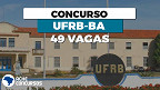 Processo Seletivo UFRB-BA: Edital 03/2022 abre 42 vagas para Professores