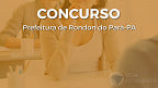 Concurso Prefeitura de Rondon do Pará-PA 2022: Edital e Inscrição