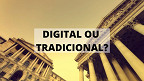 Qual é a melhor opção hoje: Banco Digital ou Banco Tradicional?
