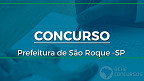 Concurso Prefeitura de São Roque -SP 2022: Sai edital com 12 vagas de até R$ 5,5 mil