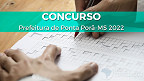 Concurso Ponta Porã-MS 2022: Prefeitura prorroga inscrição para 873 vagas