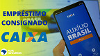 Auxílio Brasil de Novembro terá valor menor para grupo de beneficiários e Caixa retoma consignado