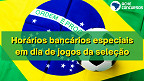 Horário dos Bancos em dias de jogos da seleção na Copa