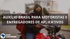 Auxílio Brasil pode ser ampliado para motoristas e entregadores por aplicativo