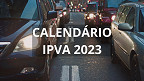 Calendário IPVA 2023: Saiba as datas de pagamento em cada estado