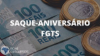 Novo saque aniversário do FGTS é liberado hoje (1/12); veja quando cai na conta