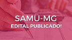 Edital SAMU-MG publicado! Concurso tem 59 vagas de até R$ 9.500