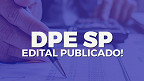 Concurso DPE-SP: Sai edital para Oficial de nível médio e R$ 3.082