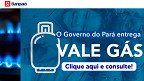 Vale Gás PA: nova rodada segue até 19 de dezembro e Banpará abre consulta