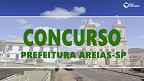 Concurso Prefeitura Areias-SP: Sai edital com 60 vagas de até R$ 9.8 mil