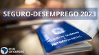 Seguro-desemprego 2023: Como fica o cálculo e valor das parcelas com novo mínimo