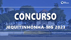 Concurso Jequitinhonha-MG 2023: Sai edital com 103 vagas de até R$ 11,4 mil