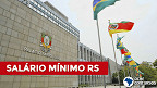 Salário mínimo 2023: piso regional do RS terá aumento acima do esperado