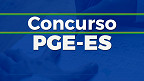 Concurso PGE-ES 2023: Edital publicado! Inicial de R$ 22 mil