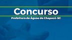 Concurso público de Águas de Chapecó-SC abre vagas de R$ 16.210 Concurso público de Águas de Chapecó-SC abre vagas de R$ 16.210