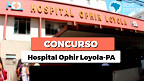 Hospital Ophir Loyola-PA abre concurso público com 121 vagas; veja edital