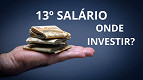 Qual é a melhor opção de investimento para o 13º salário? Qual é a melhor opção de investimento para o 13º salário?