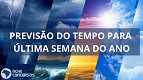 INMET anuncia previsão do tempo para última semana do ano com tempo instável, abafamento e temporais INMET anuncia previsão do tempo para última semana do ano com tempo instável, abafamento e temporais