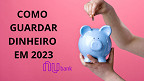 Nubank dá 5 dicas de como guardar dinheiro em 2023
