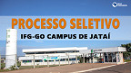 IFG-GO abre seleção para professores no campus de Jataí IFG-GO abre seleção para professores no campus de Jataí