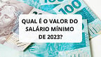 Afinal, qual é o VALOR do salário mínimo 2023: R$ 1.302 ou R$ 1.320?