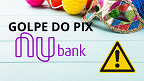 Pix de Carnaval do Nubank é golpe, alerta banco