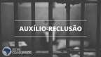 Auxílio Reclusão 2023 teve reajuste? veja valor e quem recebe