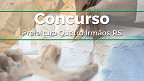 Concurso Prefeitura Quatro Irmãos-RS: Sai edital e inscrição é aberta