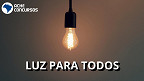 Governo relança Luz Para Todos para incluir 450 mil famílias do Cadastro Único