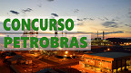 Vai ter concurso na Petrobras em 2023? veja situação atual
