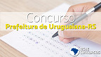 Edital Uruguaiana-RS 2023 Saiu! Prefeitura abre concursos com 85 vagas